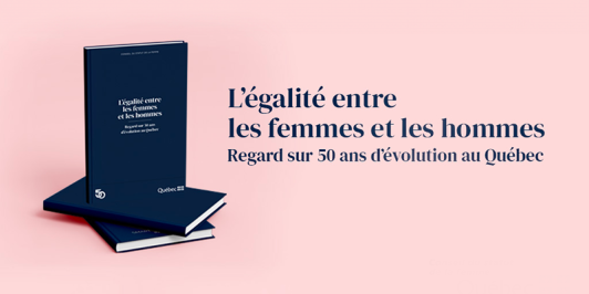 L’égalité entre les femmes et les hommes : Regard sur 50 ans d’évolution au Québec