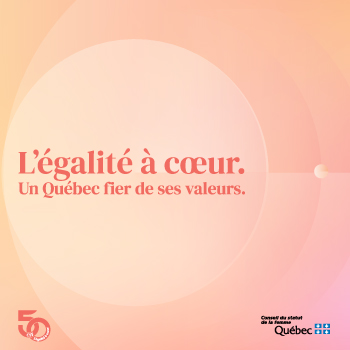 Conseil du statut de la femme - L'égalité à coeur. Un Québec fier se ses valeurs.