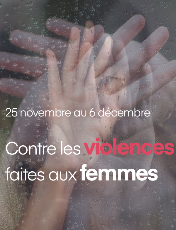 25 novembre au 6 décembre. Contre les violences faites aux femmes.